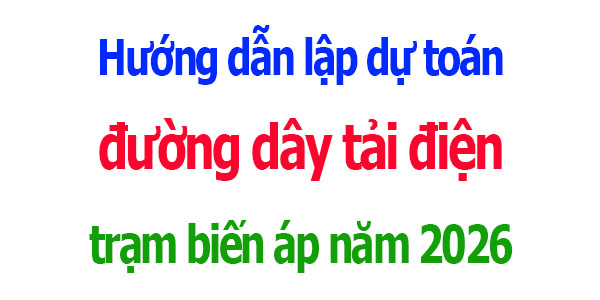 lập dự toán đường dây tải điện trạm biến áp năm 2026