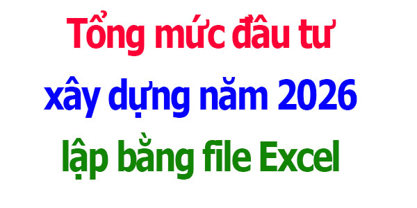 Tổng mức đầu tư xây dựng năm 2026