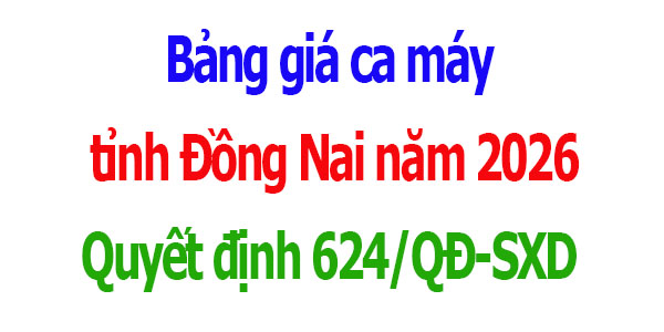 Bảng giá ca máy tỉnh Đồng Nai năm 2026 Quyết định 624/QĐ-SXD