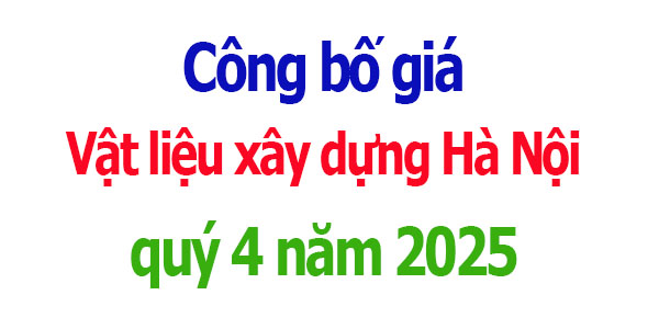 Công bố giá Vật liệu xây dựng Hà Nội quý 4 năm 2025