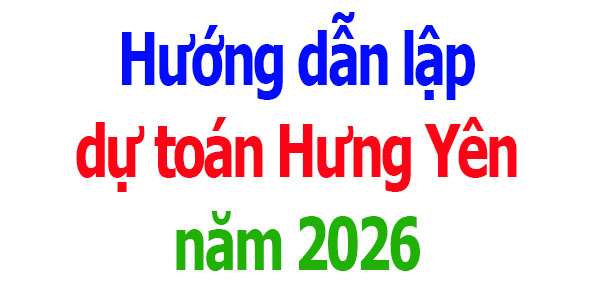 Hướng dẫn lập dự toán tỉnh Hưng Yên năm 2026
