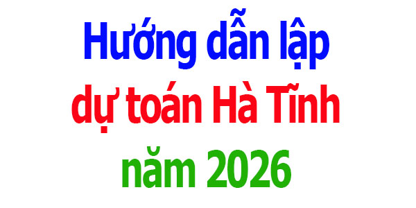 Hướng dẫn lập dự toán tỉnh Hà Tĩnh năm 2026