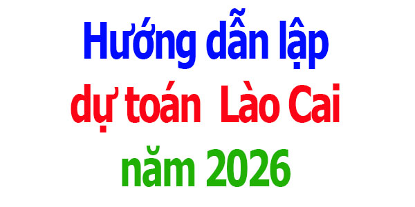 Hướng dẫn lập dự toán tỉnh Lào Cai năm 2026