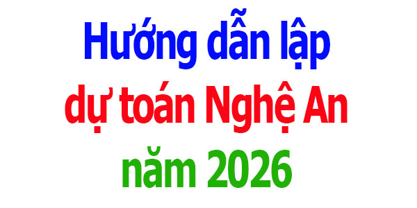 Hướng dẫn lập dự toán tỉnh Nghệ An năm 2026