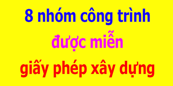 8 nhóm công trình miễn giấy phép xây dựng